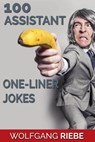 100 Assistant One-Liner Gags - Wolfgang Riebe - 9781301111442