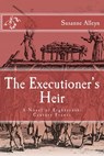 The Executioner's Heir: A Novel of Eighteenth-Century France - Susanne Alleyn - 9781301131044