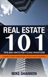 Real Estate 101 Tips and Hints for Young Investors: A Simple & Structured Guide on Real Estate Investing - Mike Shannon - 9781301144471
