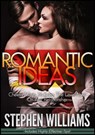 Romantic Ideas: Cheesy Ways To Keep The Love Alive On Any Relationship - Stephen Williams - 9781301170692