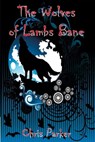 The Wolves of Lambs Bane - Chris Parker - 9781301171712