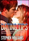 Dating Tips: Surefire Suggestions On How To Become Expert In Dating - Stephen Williams - 9781301176786