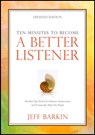 Ten Minutes To Become A Better Listener: The Best Tips For You To Enhance Attentiveness and Eventually Help Out People - Jeff Barkin - 9781301213511