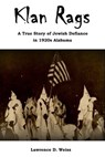 Klan Rags: A True Story of Jewish Defiance in 1920s Alabama - Lawrence David Weiss - 9781301226856