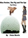 Mac Fecker, The Pig and The Spy (Part Three) - Peter Morris - 9781301238453