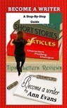 Become A Writer - A Step by Step Guide - Ann Evans - 9781301247516