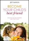 Become Your Child's Best Friend: Enhance The Relationship With Your Child - Jeff Barkin - 9781301273959