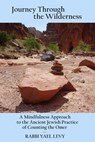 Journey Through the Wilderness: A Mindfulness Approach to the Ancient Jewish Practice of Counting the Omer - Rabbi Yael Levy - 9781301278510