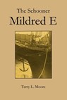 The Schooner Mildred E - Terry Moore - 9781301280704