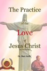 The Practice of the Love of Jesus Christ (Annotated) - Dr. Marc Kelly - 9781301280759