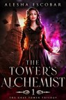 The Tower's Alchemist (The Gray Tower Trilogy, #1) - Alesha Escobar - 9781301282043