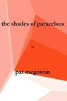 The Shades of Paracelsus - Patrick McGowan - 9781301305346
