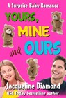 Yours, Mine and Ours: A Surprise Baby Romance - Jacqueline Diamond - 9781301309306