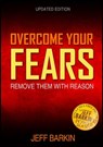 Overcome Your Fears: Remove Them With Reason - Jeff Barkin - 9781301319053