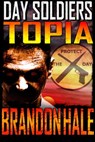 Topia: Day Soldiers Book Three - Brandon Hale - 9781301329939