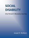 Social Disability: One Person's Recovery Journey - Joseph Mulhern - 9781301332007