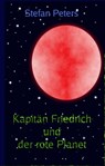 Kapitän Friedrich und der rote Planet - Stefan Peters - 9781301344390