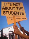 It's Not About The Students - Jerry Smith - 9781301348671