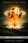 Apocalypse 2073 (Volume 1) "The Prophecy" - Parker James - 9781301362110