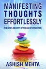 Manifesting Thoughts Effortlessly - Ashish Mehta - 9781301362684