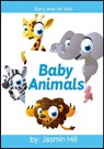Baby Animals: Story Time For Kids - Jasmin Hill - 9781301365364