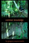 Common Knowledge - Gregory Wayne Martin - 9781301383221