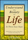 Understand The Beauty of Life In Three Easy Steps: Helpful Ways To Learn To Enjoy What is Already Surrounding You - Jeff Barkin - 9781301384112