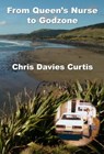 Queens Nurse to Godzone - Christine Davies Curtis - 9781301397501