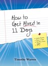 How to Get Hired in 11 Days - Timothy Warren - 9781301399376