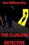 The Clueless Detective - Alan Williams-Key - 9781301413270