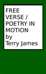 Freeverse/Poetry in Motion - Terry James - 9781301419753