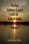 Warfare Solutions Loaded with the Lion of Judah - Volume 3 - Sandra Renee Hicks - 9781301440764