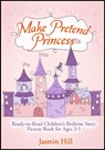 Make Pretend Princess: Ready-to-read Children's Bedtime Story Picture Book For Ages 3-5 - Jasmin Hill - 9781301443000