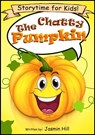 The Chatty Pumpkin: Storytime For Kids! - Jasmin Hill - 9781301453313