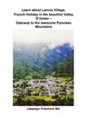 Learn About Laruns Village, French Holiday in the Beautiful Valley D’ossau - Gateway to the Awesome Pyrenees Mountains - on the Border of France and Spain - Llewelyn Pritchard - 9781301464142
