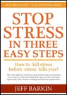 Stop Stress In Three Easy Steps: How To Kill Stress Before Stress Kills You? - Jeff Barkin - 9781301506972