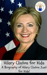 Hilary Clinton for Kids: A Biography of Hilary Clinton Just for Kids! - KidLit-O - 9781301508716