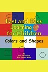 Fast and Easy Learning for Children - Colors and Shapes - James Miller - 9781301517480
