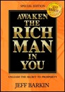 Awaken The Rich Man In You: Unleash The Secret To Prosperity - Jeff Barkin - 9781301519927