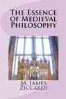 The Essence of Medieval Philosophy - M. James Ziccardi - 9781301526536