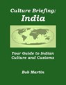 Culture Briefing: India - Your Guide to Indian Culture and Customs - Bob Martin - 9781301528257