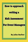 How to Approach Writing a Risk Assessment for Event Managers - John Barber - 9781301538539