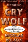 Selected Short Stories Featuring Cry Wolf - Nicolas Wilson - 9781301546404