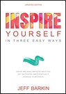 Inspire Yourself In Three Easy Steps: Quick and Easy Steps To Help You Get Motivated And Eventually Achieve Your Goals - Jeff Barkin - 9781301553785