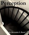Perception - Alexander S. Bauer - 9781301559794
