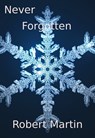 Never Forgotten - Robert Martin - 9781301568642