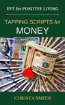 EFT for Positive Living: Tapping Scripts for Money - Christa Smith - 9781301576395
