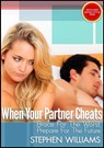 When Your Partner Cheats: Brace For The Worst, Prepare For The Future - Stephen Williams - 9781301606092