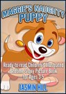 Maggie's Naughty Puppy: Ready-To-Read Children's Illustrated Bedtime Story Picture Book for Ages 3-5 - Jasmin Hill - 9781301633203