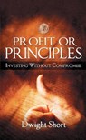 Profit or Principles: Investing without Compromise - Dwight Short - 9781301637676